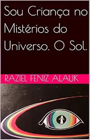Capa do livro Sou Criança no Mistérios do Universo. O Sol. - Raziel Feniz Alauk