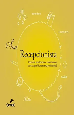 Sou recepcionista: técnicas, tendências e informações para o aperfeiçoamento profissional – Departamento Nacional do Serviço Nacional de Aprendizagem Comercial