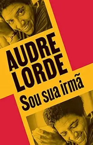 Sou sua irmã: Escritos reunidos e inéditos – Audre Lorde