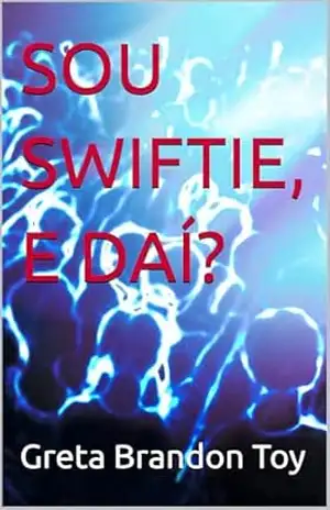 SOU SWIFTIE, E DAÍ? (Curiosidades alucinantes Livro 2) – Greta Brandon Toy SOU SWIFTIE, E DAÍ? (Curiosidades alucinantes Livro 2) – Greta Brandon Toy