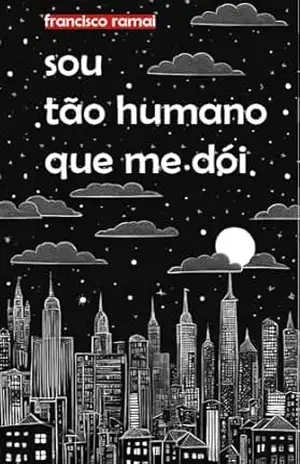 Sou tão humano que me dói – Francisco Ramai Sou tão humano que me dói – Francisco Ramai