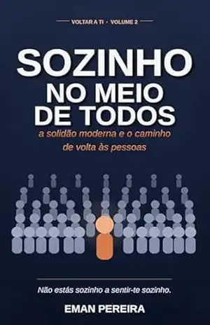Capa do livro Sozinho no Meio de Todos: A solidão moderna e o caminho de volta às pessoas (Voltar a ti) - Eman Pereira