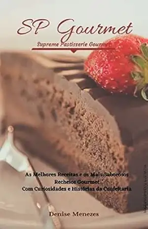 Capa do livro SP Gourmet Supreme Pastisserie Gourmet: As melhores Receitas e os Mais Saborosos Recheios Gourmet com Curiosidades e Histórias da Confeitaria - Denise Menezes