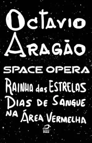 Space Opera – Rainha das Estrelas: Dias de Sangue na Área Vermelha – Octavio Aragão