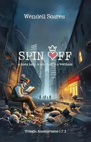Spin Off: O meu lado, o seu lado e a verdade (Trilogia: Anamorismo Livro 2) – Wendell Soares