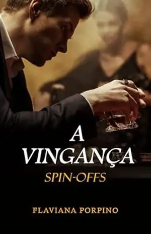 spin–offs: A VINGANÇA (INIMIGOS ÍNTIMOS) – FLAVIANA PORPINO