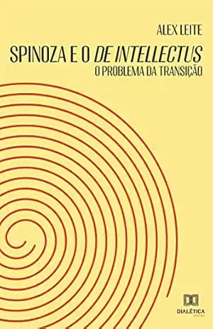 Capa do livro Spinoza e o De intellectus: o problema da transição - Alex Leite