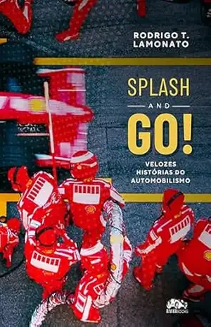 Capa do livro Splash and Go!: Velozes histórias do automobilismo - Rodrigo Lamonato