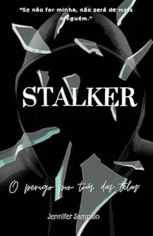 Stalker: O perigo por trás das telas – Jennifer Sampaio Stalker: O perigo por trás das telas – Jennifer Sampaio