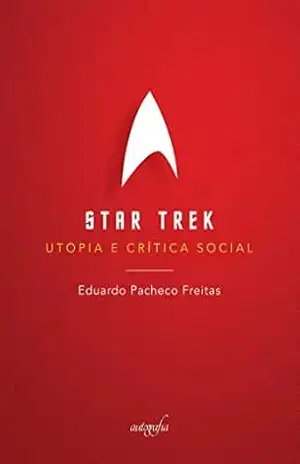 Star Trek: utopia e crítica social - Eduardo Pacheco Freitas