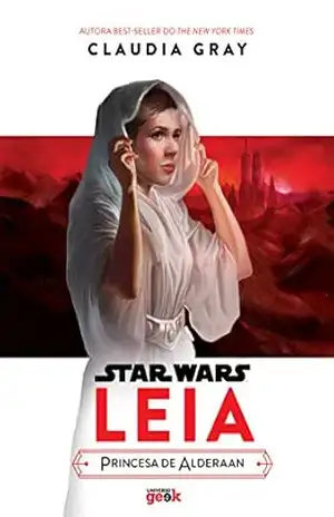 Star Wars: Leia – princesa de Alderaan – Claudia Gray Star Wars: Leia – princesa de Alderaan – Claudia Gray
