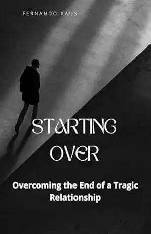 Capa do livro Starting Over: Overcoming the End of a Tragic Relationship - Fernando kaus