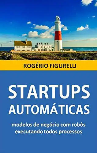 Baixar Startups Automáticas: Modelos de negócio com robôs executando todos processos pdf, epub, mobi, eBook