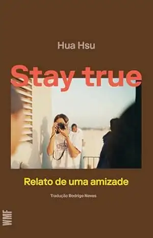 Stay true: Relato de uma amizade – Hua Hsu Stay true: Relato de uma amizade – Hua Hsu