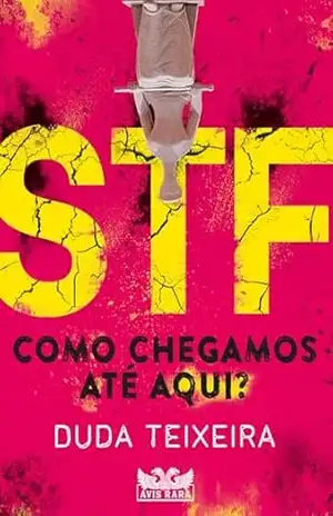 STF – Como chegamos até aqui? – Duda Teixeira