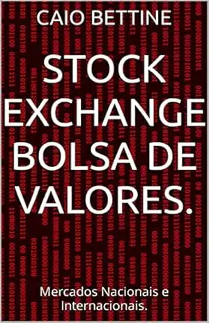 Stock Exchange Bolsa de Valores.: Mercados Nacionais e Internacionais. – Caio Bettine