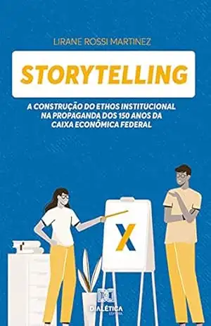 Capa do livro Storytelling: a construção do Ethos Institucional na propaganda dos 150 anos da Caixa Econômica Federal - Lirane Rossi Martinez