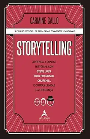 Storytelling: Aprenda a contar histórias com Steve Jobs, Papa Francisco, Churchill e outras lendas da Liderança – Carmine Gallo