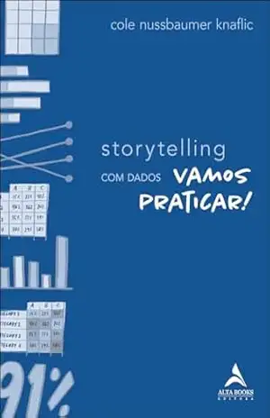 Storytelling com dados: vamos praticar! – Cole Nussbaumer Knaflic