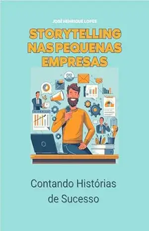 Capa do livro Storytelling nas Pequenas Empresas: Contando Histórias de Sucesso - José Henrique Lopes