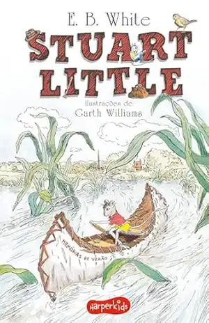 Stuart Little | Tradução altamente recomendável FNLIJ 2024 – E. B. White Stuart Little | Tradução altamente recomendável FNLIJ 2024 – E. B. White