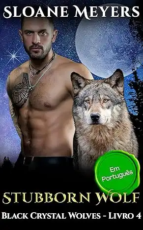 Baixar Stubborn Wolf: (Em Português) Um Romance Paranormal de Metamorfos (Black Crystal Wolf Shifters (Em Português) Livro 4) pdf, epub, mobi, eBook