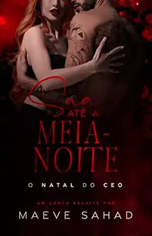 SUA ATÉ A MEIA–NOITE: O NATAL DO CEO – Maeve Sahad