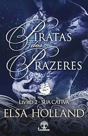 Sua Cativa (Piratas dos Prazeres Livro 2) – Elsa Holland