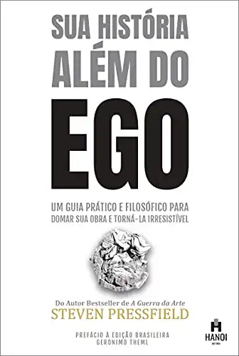 Baixar Sua História Além do Ego: Um guia prático e filosófico para domar sua obra e torná–la irresistível pdf, epub, mobi, eBook