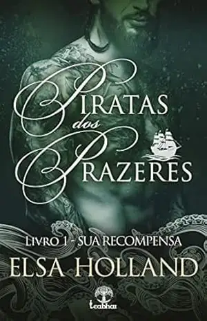 Sua Recompensa (Piratas dos Prazeres Livro 1) – Elsa Holland
