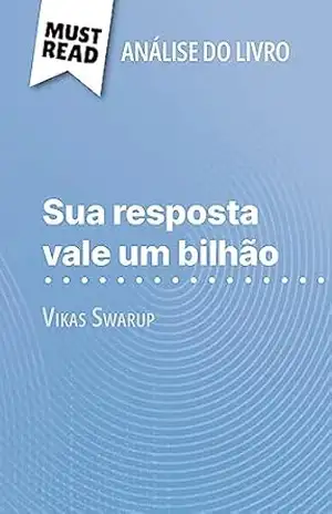 Sua resposta vale um bilhão de Vikas Swarup (Análise do livro): Análise completa e resumo pormenorizado do trabalho – Daphné Troniseck