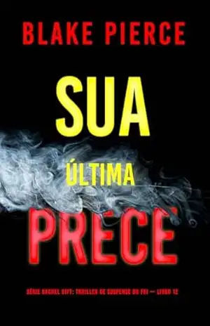 Sua Última Prece (Série Rachel Gift: Thriller de Suspense do FBI — Livro 12) (Série Rachel Gift: Suspense de FBI) – Blake Pierce