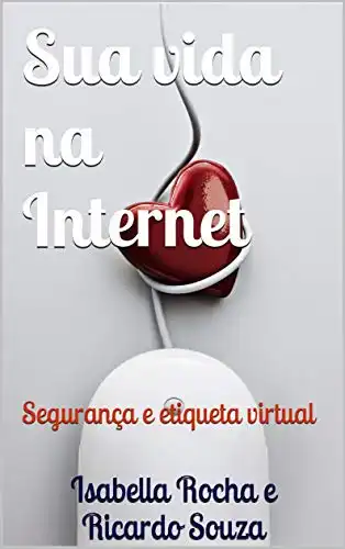 Baixar Sua vida na Internet: Segurança e etiqueta virtual pdf, epub, mobi, eBook