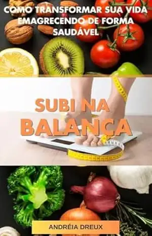 Capa do livro Subi Na Balança: Como transformar sua vida emagrecendo de forma saudável - Andréia Dreux