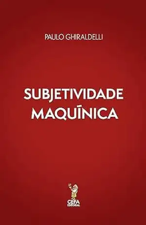 Subjetividade Maquínica (Capitalismo Contemporâneo) – Paulo  Ghiraldelli
