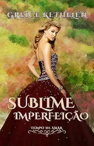 Sublime Imperfeição (Tempo de Amar Livro 1) – Greice Kethelen
