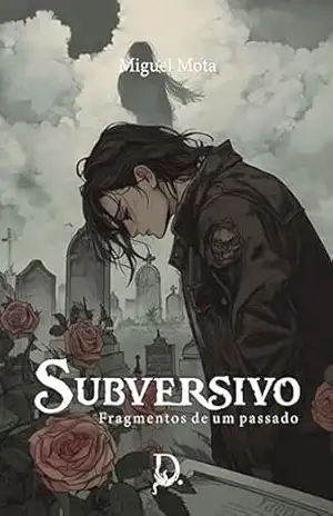 Subversivo: Fragmentos de um Passado – Miguel  Mota