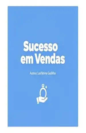 Capa do livro Sucesso em Vendas: O Guia Definitivo para vender com segurança e qualidade! Gere renda com vendas hoje mesmo! - Lusifátima Gadêlha