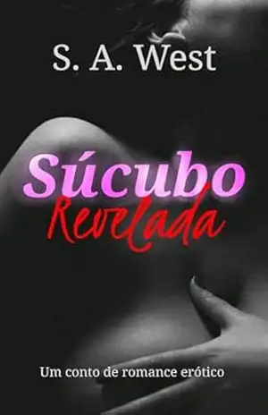 Súcubo Revelada: Um conto de romance erótico – S. A. West