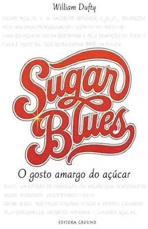 SUGAR BLUES: O gosto amargo do açúcar – William Dufty SUGAR BLUES: O gosto amargo do açúcar – William Dufty