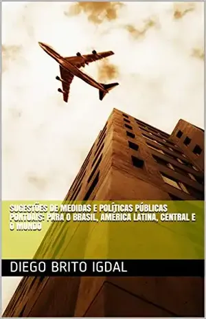 Sugestões de medidas e políticas públicas pontuais: para o Brasil, América Latina, Central e o mundo – Diego Brito Igdal