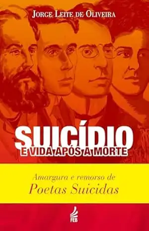 Suicídio e vida após a morte: amargura e remorso de poetas suicidas – Jorge Leite de Oliveira