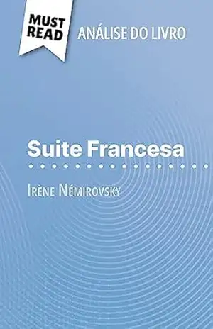 Suite Francesa de Irène Némirovsky (Análise do livro): Análise completa e resumo pormenorizado do trabalho – Pierre-Maximilien Jenoudet Suite Francesa de Irène Némirovsky (Análise do livro): Análise completa e resumo pormenorizado do trabalho – Pierre-Maximilien Jenoudet