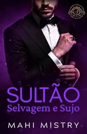 Sultão Selvagem e Sujo: Um Romance Real Escaldante de Conveniência (Governantes Sedutores de Azmia Livro 1) – Mahi Mistry