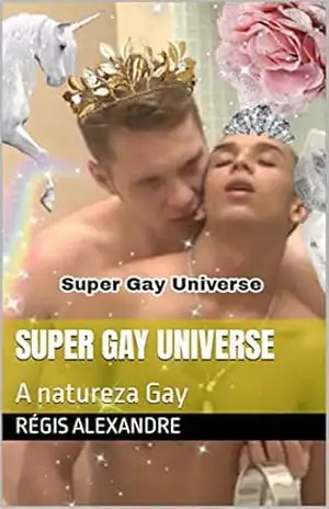 Super Gay Universe: A natureza Gay - Régis Alexandre