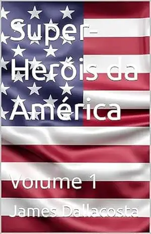 Super–Heróis da América: Volume 1 – James Dallacosta
