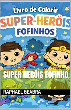 super heróis fofinho (livro de colorir infantil tema fofinhos 1) – Raphael Geabra