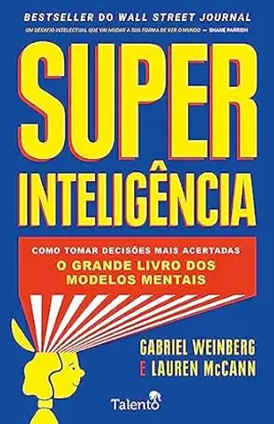 Super Inteligência: Como tomar decisões mais acertadas – Gabriel Weinberg