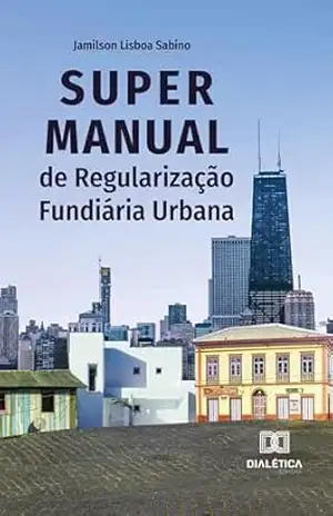 Super Manual de Regularização Fundiária Urbana - Jamilson Lisboa Sabino