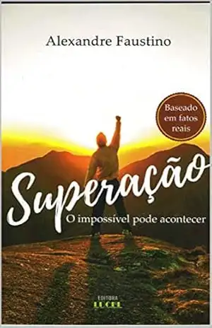 Superação: O impossível pode acontecer – Alexandre Faustino
